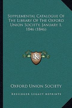 portada supplemental catalogue of the library of the oxford union society, january 1, 1846 (1846) (en Inglés)