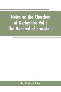 portada Notes On The Churches Of Derbyshire - Vol I The hundred of Scarsdale. (en Inglés)