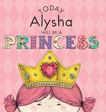 portada Today Alysha Will Be a Princess (en Inglés)