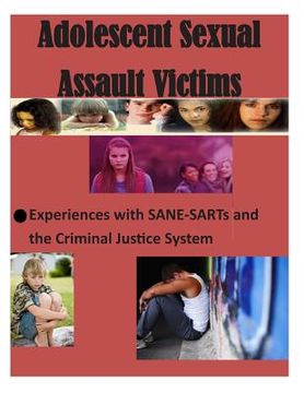 portada Adolescent Sexual Assault Victims: Experiences with SANE-SARTs and the Criminal Justice System (en Inglés)