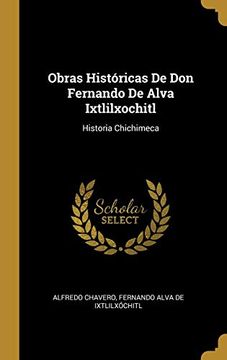 portada Obras Históricas de don Fernando de Alva Ixtlilxochitl: Historia Chichimeca