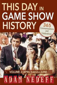 portada This Day in Game Show History- 365 Commemorations and Celebrations, Vol. 2: April Through June (en Inglés)