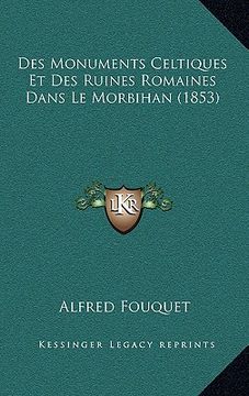 portada Des Monuments Celtiques Et Des Ruines Romaines Dans Le Morbihan (1853) (in French)