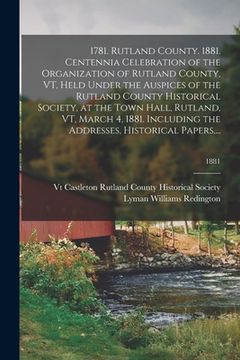 portada 1781. Rutland County. 1881. Centennia Celebration of the Organization of Rutland County, VT, Held Under the Auspices of the Rutland County Historical (in English)