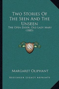 portada two stories of the seen and the unseen: the open door, old lady mary (1885) the open door, old lady mary (1885)