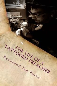 portada The Life of A Tattooed Preacher: Full of the Holy Ghost, Empowered by the Word of God (en Inglés)