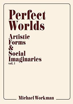 portada Perfect Worlds: Artistic Forms & Social Imaginaries, Vol. 1 (in English)