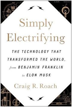 portada Simply Electrifying: The Technology that Transformed the World, from Benjamin Franklin to Elon Musk