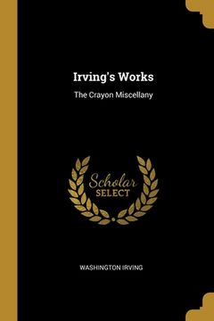 portada Irving's Works: The Crayon Miscellany (en Inglés)