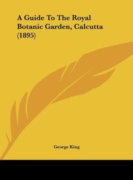 portada a guide to the royal botanic garden, calcutta (1895)
