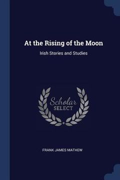 portada At the Rising of the Moon: Irish Stories and Studies