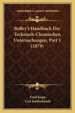 portada Bolley's Handbuch Der Technisch-Chemischen Untersuchungen, Part 1 (1879) (en Alemán)