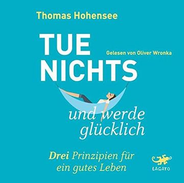 portada Tue Nichts und Werde Glücklich: Drei Prinzipien für ein Gutes Leben (in German)
