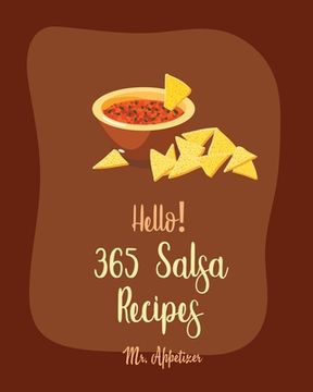 portada Hello! 365 Salsa Recipes: Best Salsa Cookbook Ever For Beginners [Book 1] (en Inglés)