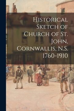 portada Historical Sketch of Church of St. John, Cornwallis, N.S. 1760-1910 (en Inglés)