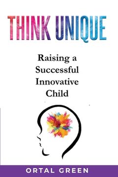 portada Think Unique: Raising a successful innovative child (in English)