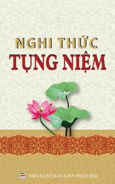 portada Nghi thức tụng niệm thông dụng: Các nghi thức và kinh tụng phổ thông cho người Phật t&#7917 (in Vietnamita)