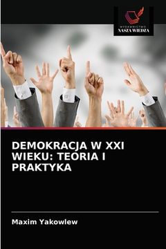 portada Demokracja W XXI Wieku: Teoria I Praktyka (in Polaco)