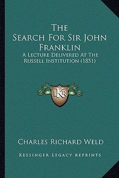 portada the search for sir john franklin: a lecture delivered at the russell institution (1851) (en Inglés)