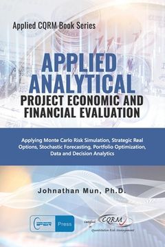 portada Applied Analytics - Project Economic and Financial Evaluation: Applying Monte Carlo Risk Simulation, Strategic Real Options, Stochastic Forecasting, P (en Inglés)