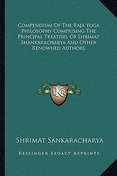 portada compendium of the raja yoga philosophy comprising the principal treatises of shrimat shankaracharya and other renowned authors (en Inglés)