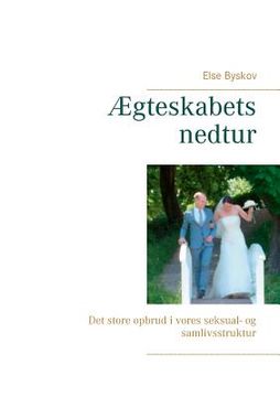 portada Ægteskabets nedtur: Det store opbrud i vores seksual- og samlivsstruktur (in Danés)