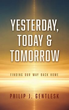 portada Yesterday, Today & Tomorrow: Finding our way Back Home (en Inglés)