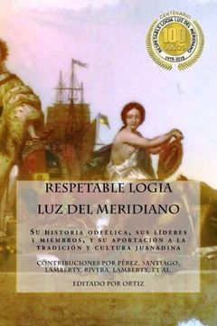 portada Respetable Logia Luz del Meridiano: En su centenario 1915 - 2015: Volume 1 (Odfelos Puertorriqueños)