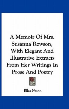 portada a memoir of mrs. susanna rowson, with elegant and illustrative extracts from her writings in prose and poetry