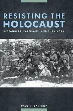 portada Resisting the Holocaust: Upstanders, Partisans, and Survivors