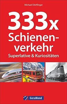 portada 333 Superlative und Kuriositäten der Eisenbahn. Spannende Fakten und Kurioses zum Schienenverkehr. Wissen für Eisenbahnfans. Das Nachschlagewerk zur Bahn. (en Alemán)