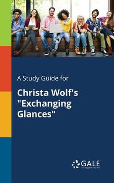 portada A Study Guide for Christa Wolf's "Exchanging Glances" (en Inglés)