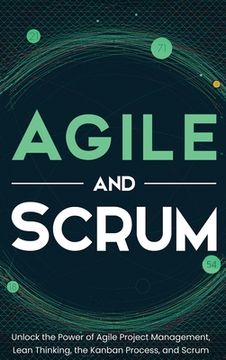 portada Agile and Scrum: Unlock the Power of Agile Project Management, Lean Thinking, the Kanban Process, and Scrum (en Inglés)