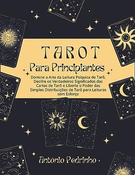 portada Tarot Para Principiantes: Domine a Arte da Leitura Psíquica de Tarô, Decifre os Verdadeiros Significados das Cartas de Tarô e Liberte o Poder da (en Portugués)