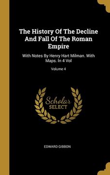 portada The History Of The Decline And Fall Of The Roman Empire: With Notes By Henry Hart Milman. With Maps. In 4 Vol; Volume 4 (in English)