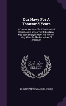 portada Our Navy For A Thousand Years: A Concise Account Of All The Principal Operations In Which The British Navy Has Been Engaged From The Time Of King Alf