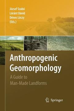 portada Anthropogenic Geomorphology: A Guide to Man-Made Landforms (en Inglés)