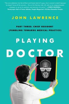 portada Playing Doctor; Part Three: Chief Resident (Fumbling Towards Medical Practice) (in English)