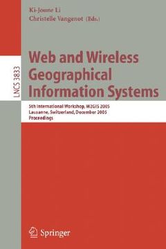 portada web and wireless geographical information systems: 5th international workshop, w2gis 2005, lausanne, switzerland, december 15-16, 2005, proceedings (en Inglés)