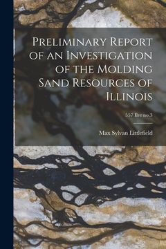 portada Preliminary Report of an Investigation of the Molding Sand Resources of Illinois; 557 Ilre no.3 (en Inglés)