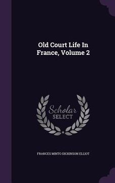 portada Old Court Life In France, Volume 2