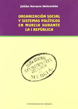 portada Organizacion Social y Sistemas Politicos en Murcia Durante la i Republica (in Spanish)