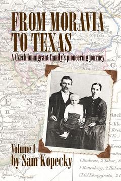 portada From Moravia to Texas: A Czech Immigrant Family's Pioneering Journey' (Vol 1) (en Inglés)