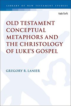 portada Old Testament Conceptual Metaphors and the Christology of Luke's Gospel (The Library of new Testament Studies) (en Inglés)