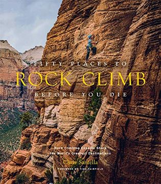portada Fifty Places to Rock Climb Before you Die: Rock Climbing Experts Share the World's Greatest Destinations (en Inglés)