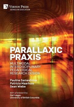 portada Parallaxic Praxis: Multimodal Interdisciplinary Pedagogical Research Design [Hardback, Premium Color]