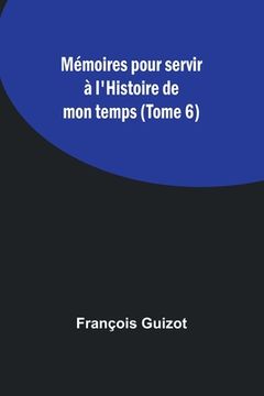 portada Mémoires pour servir à l'Histoire de mon temps (Tome 6) (en Francés)