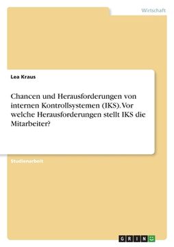 portada Chancen und Herausforderungen von internen Kontrollsystemen (IKS). Vor welche Herausforderungen stellt IKS die Mitarbeiter? (en Alemán)