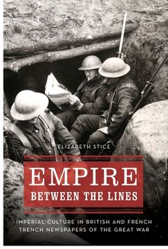 portada Empire Between the Lines: Imperial Culture in British and French Trench Newspapers of the Great War (en Inglés)