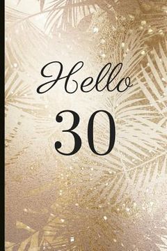 portada Hello 30: A Beautiful 30th Birthday Gift and Keepsake to Write Down Special Moments